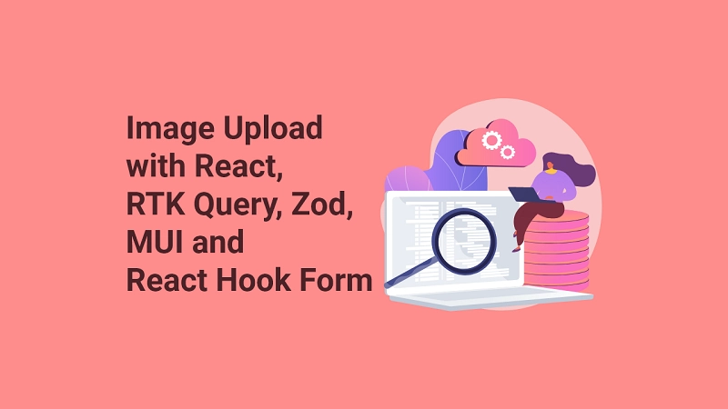 React, RTK Query, React Hook Form and Material UI - Image Upload