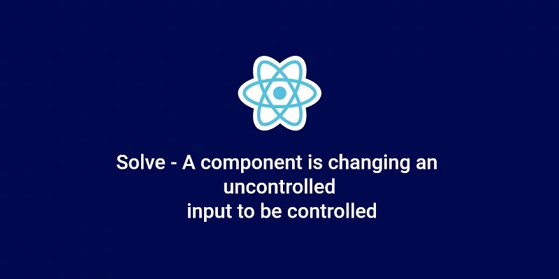 Solve - A component is changing an uncontrolled input to be controlled