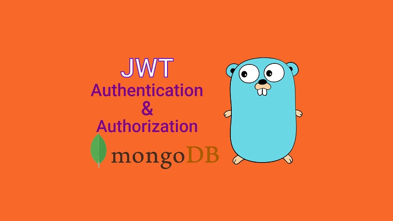 Golang and MongoDB JWT Authentication and Authorization
