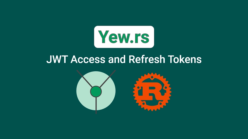 Rust and Yew.rs Frontend JWT Access and Refresh Tokens