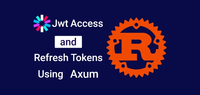 Rust and Axum Framework JWT Access and Refresh Tokens